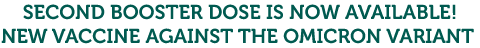 SECOND BOOSTER DOSE IS NOW AVAILABLE! NEW VACCINE AGAINST THE OMICRON VARIANT